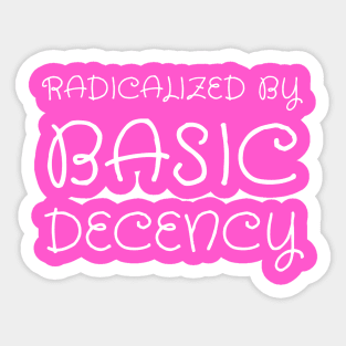 radicalized-by-basic-decency Sticker